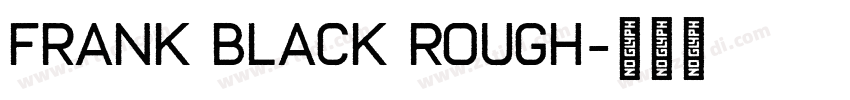 Frank Black Rough字体转换 Frank Black Rough字体转换